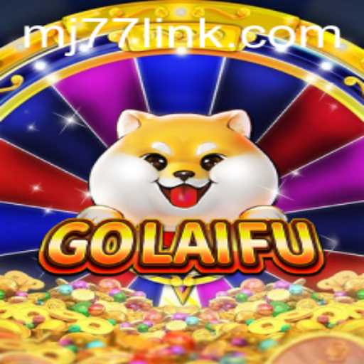 Discover the Thrilling World of GoLaiFu: A New Era in Gaming