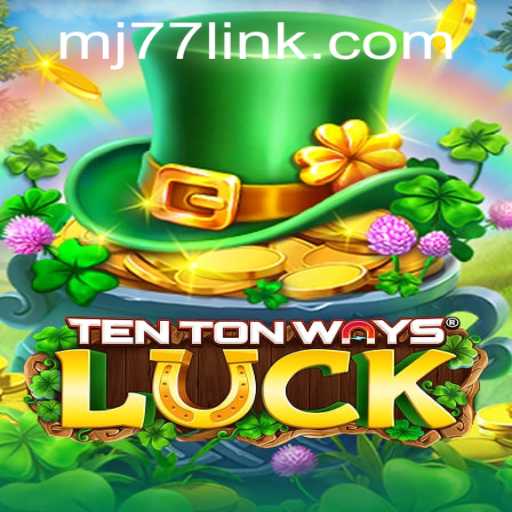 Exploring TenTonWaysLuck: A Deep Dive into the Game with Keyword MJ77